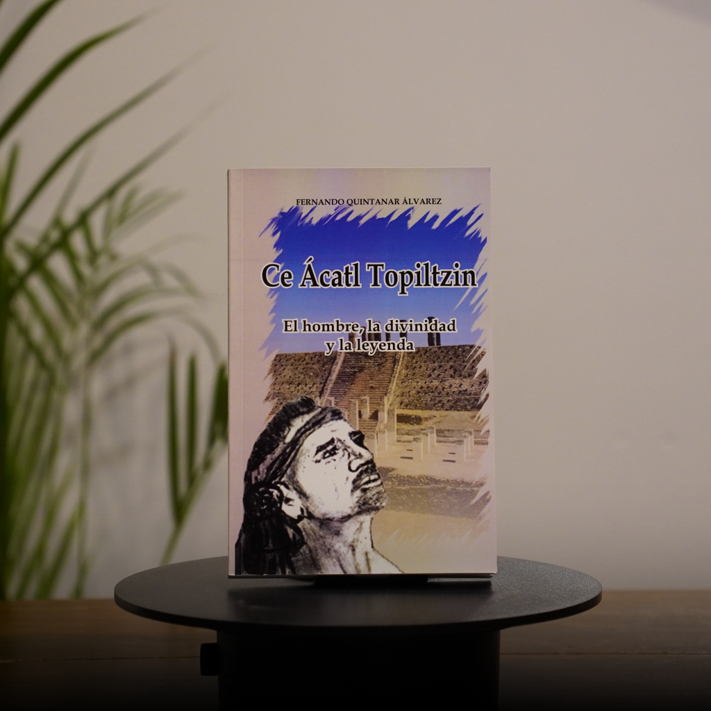 CE ACATL TOPILTZIN El hombre, la divinidad y la leyenda.